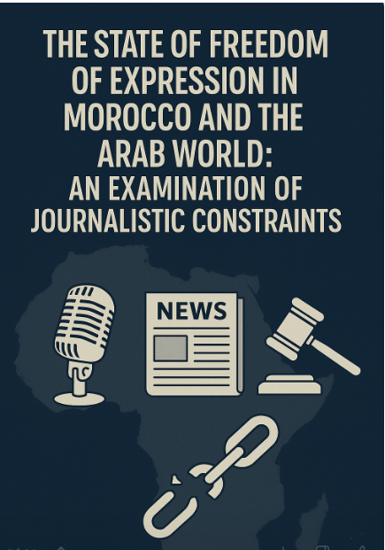 The State of Freedom of Expression in Morocco and the Arab World: An Examination of Journalistic Constraints